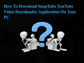 How To Download SnapTube YouTube Video Downloader Application On Your PC.pdf